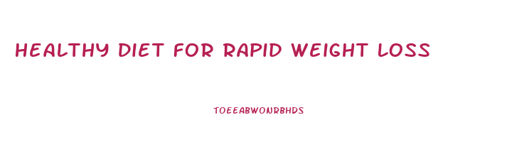 Healthy Diet For Rapid Weight Loss