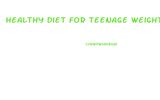 Healthy Diet For Teenage Weight Loss