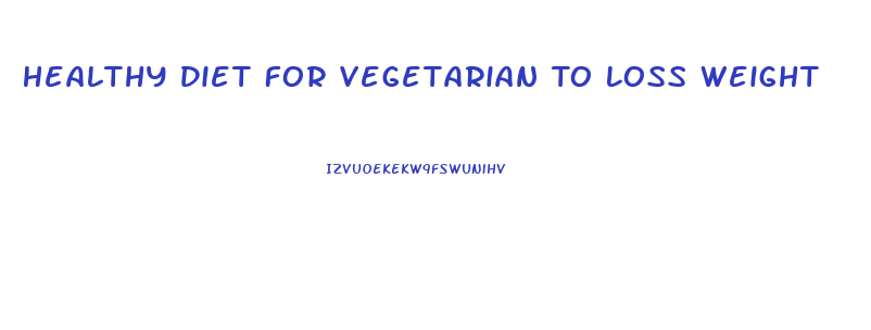 Healthy Diet For Vegetarian To Loss Weight