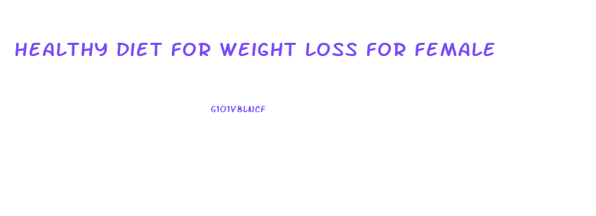 Healthy Diet For Weight Loss For Female