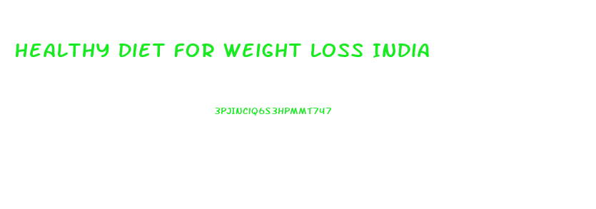 Healthy Diet For Weight Loss India