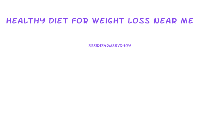 Healthy Diet For Weight Loss Near Me