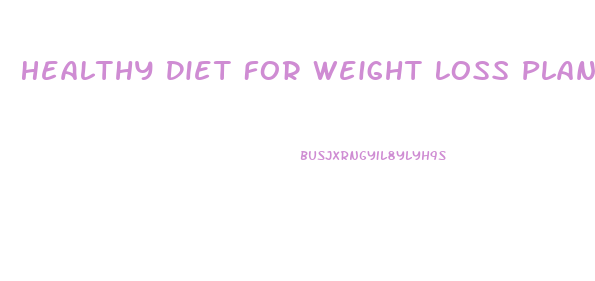 Healthy Diet For Weight Loss Plan