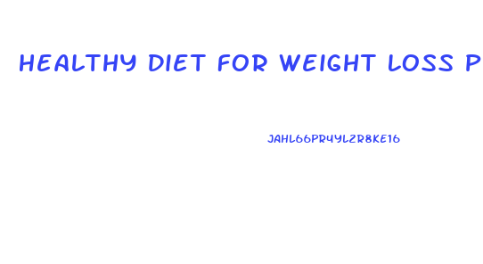 Healthy Diet For Weight Loss Plan