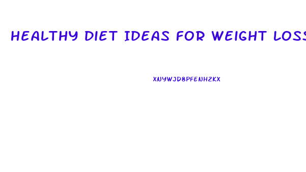 Healthy Diet Ideas For Weight Loss