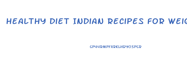 Healthy Diet Indian Recipes For Weight Loss