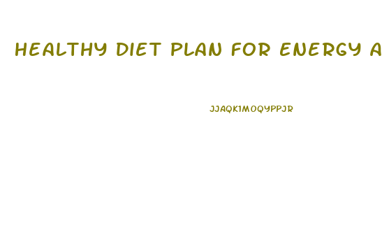 Healthy Diet Plan For Energy And Weight Loss