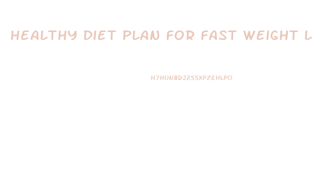 Healthy Diet Plan For Fast Weight Loss