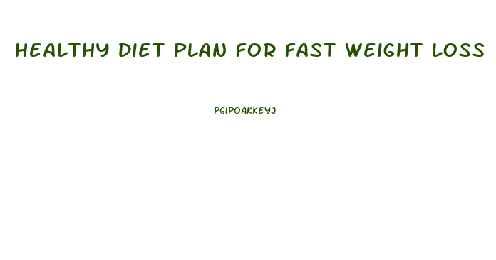 Healthy Diet Plan For Fast Weight Loss