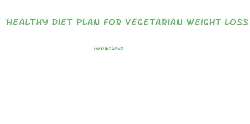 Healthy Diet Plan For Vegetarian Weight Loss
