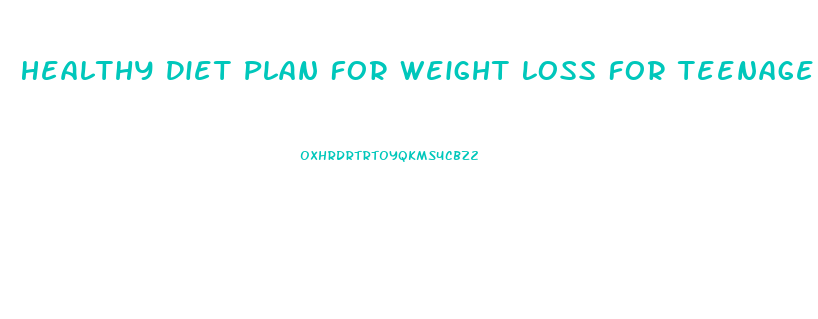 Healthy Diet Plan For Weight Loss For Teenage Girl