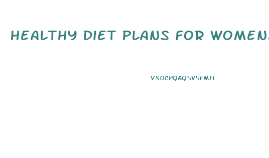Healthy Diet Plans For Womens Weight Loss