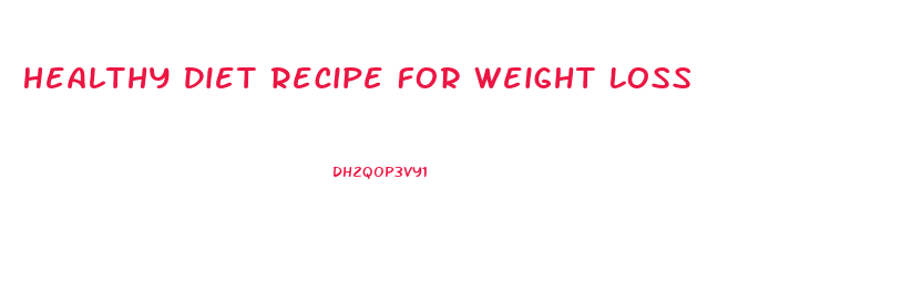 Healthy Diet Recipe For Weight Loss