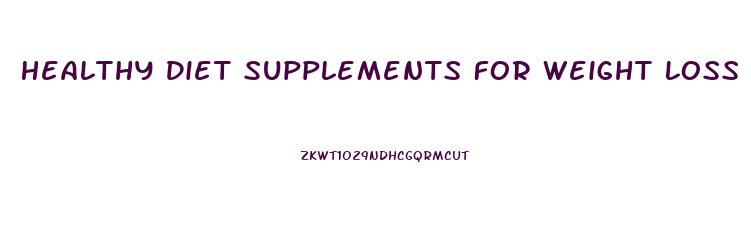 Healthy Diet Supplements For Weight Loss