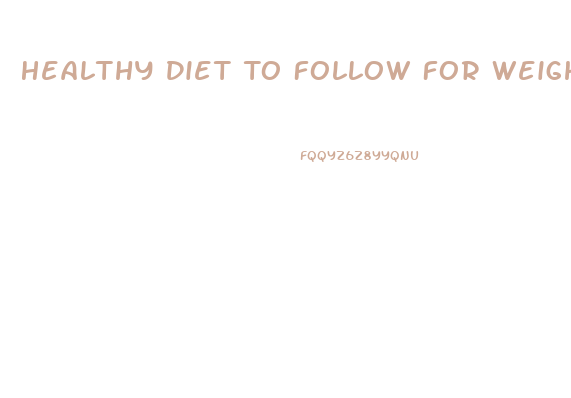 Healthy Diet To Follow For Weight Loss