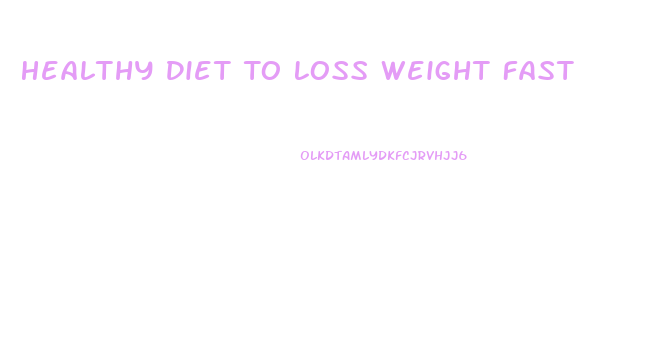 Healthy Diet To Loss Weight Fast