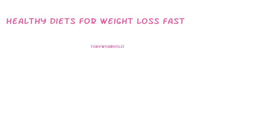 Healthy Diets For Weight Loss Fast
