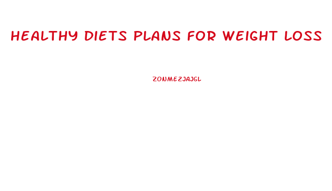 Healthy Diets Plans For Weight Loss