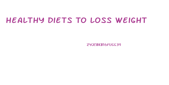 Healthy Diets To Loss Weight