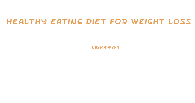 Healthy Eating Diet For Weight Loss