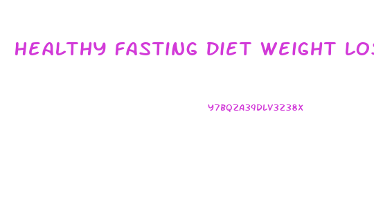 Healthy Fasting Diet Weight Loss