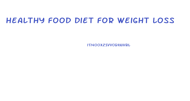 Healthy Food Diet For Weight Loss