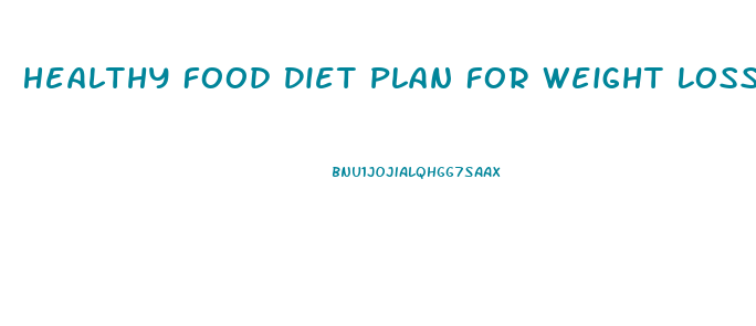 Healthy Food Diet Plan For Weight Loss