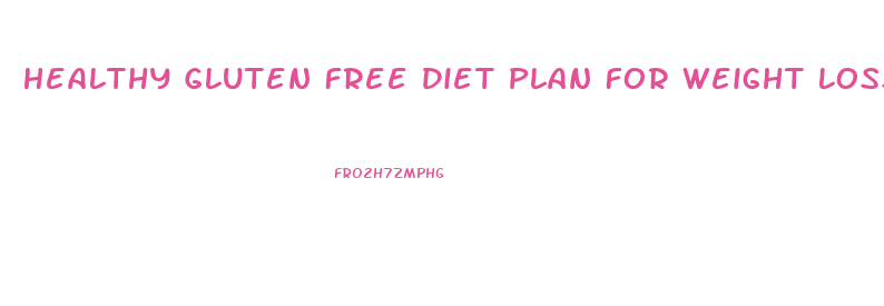 Healthy Gluten Free Diet Plan For Weight Loss