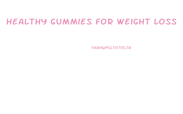 Healthy Gummies For Weight Loss