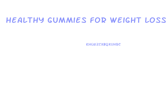 Healthy Gummies For Weight Loss