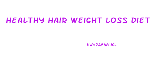 Healthy Hair Weight Loss Diet
