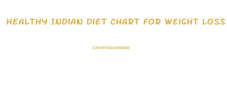 Healthy Indian Diet Chart For Weight Loss