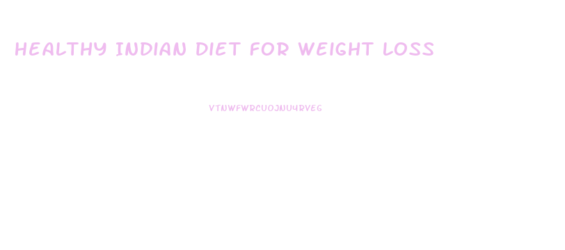 Healthy Indian Diet For Weight Loss