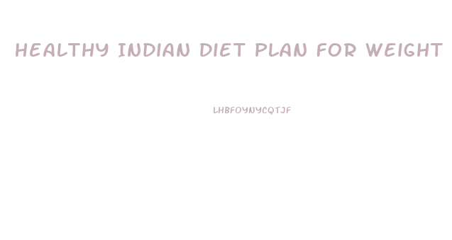 Healthy Indian Diet Plan For Weight Loss