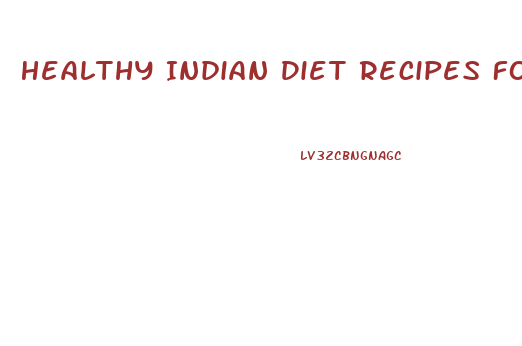 Healthy Indian Diet Recipes For Weight Loss