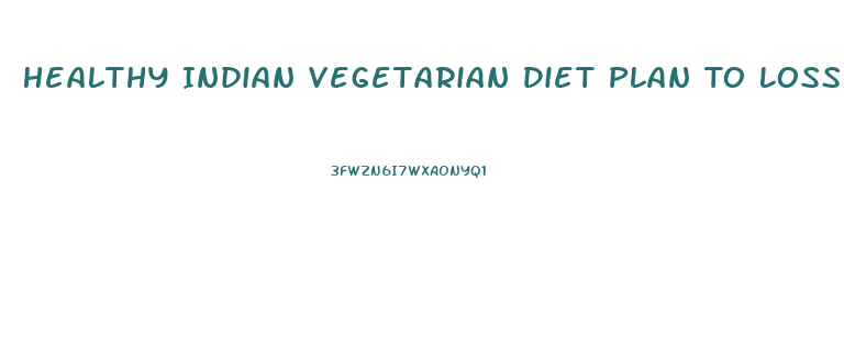 Healthy Indian Vegetarian Diet Plan To Loss Weight