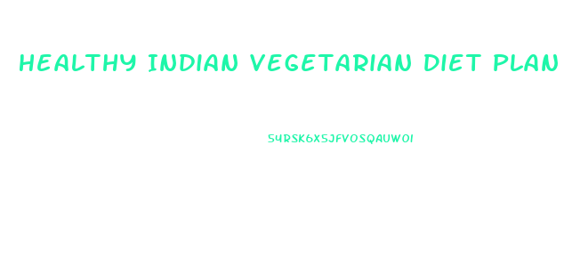 Healthy Indian Vegetarian Diet Plan To Loss Weight