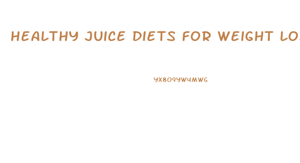 Healthy Juice Diets For Weight Loss