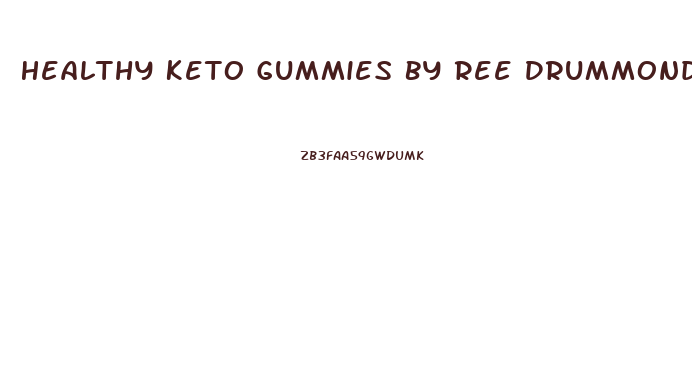 Healthy Keto Gummies By Ree Drummond