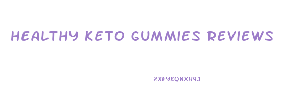 Healthy Keto Gummies Reviews