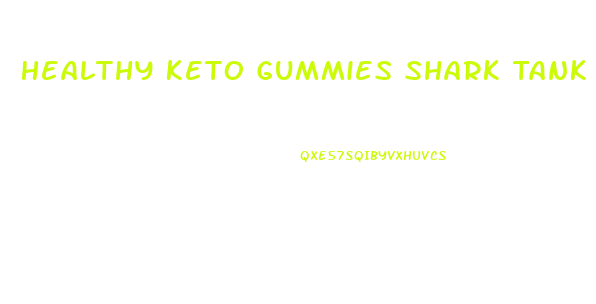 Healthy Keto Gummies Shark Tank