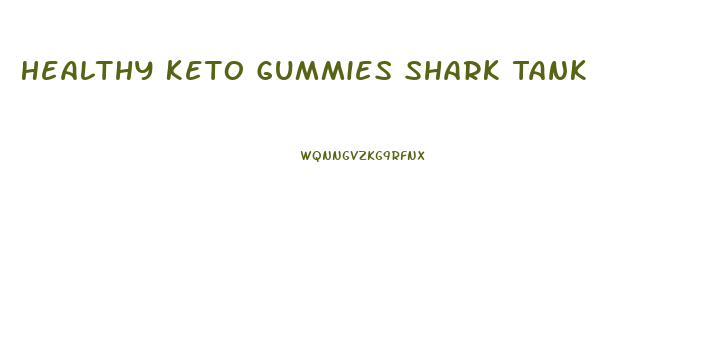 Healthy Keto Gummies Shark Tank