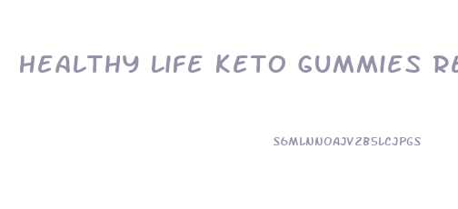 Healthy Life Keto Gummies Reviews