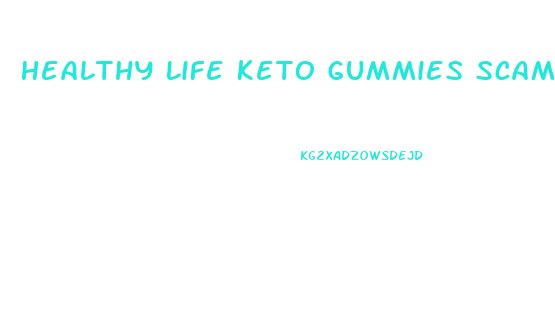 Healthy Life Keto Gummies Scam