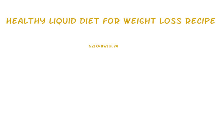 Healthy Liquid Diet For Weight Loss Recipe