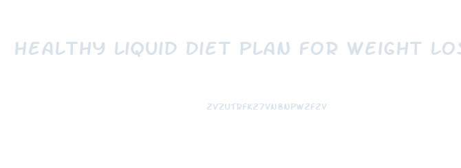 Healthy Liquid Diet Plan For Weight Loss