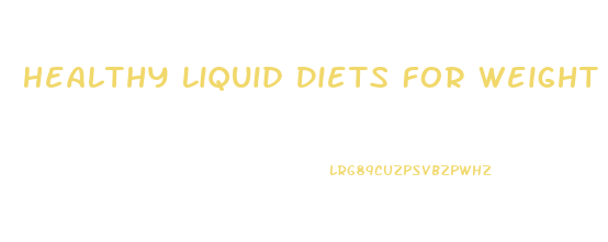 Healthy Liquid Diets For Weight Loss