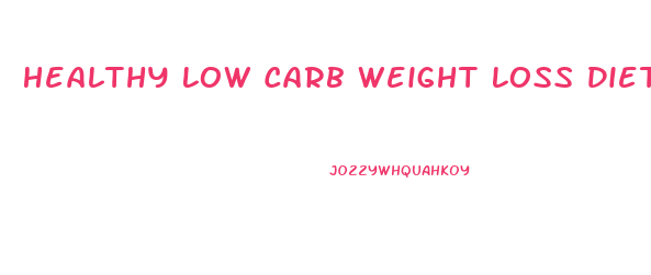 Healthy Low Carb Weight Loss Diet