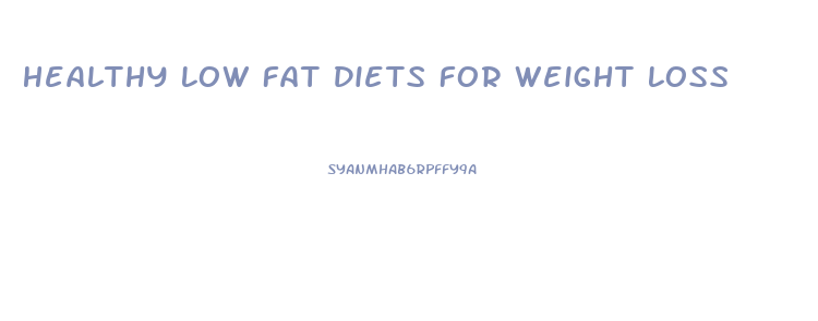 Healthy Low Fat Diets For Weight Loss