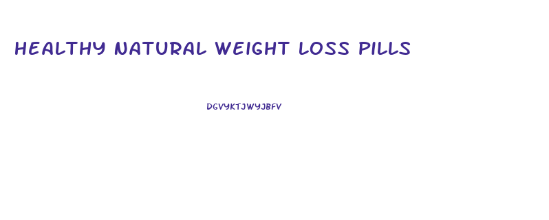 Healthy Natural Weight Loss Pills